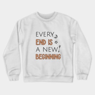 Every end is a new beginning Crewneck Sweatshirt